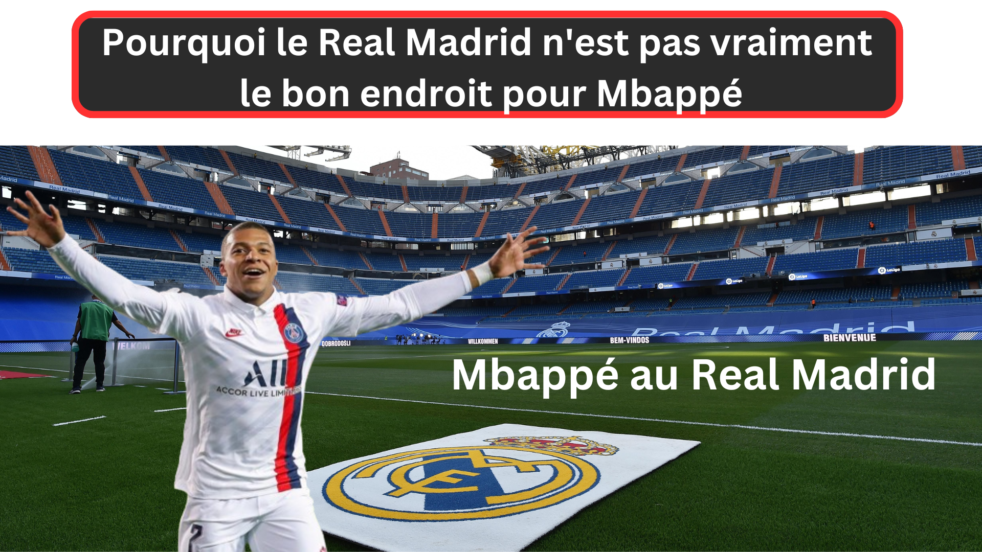 Pourquoi le Real Madrid n’est pas vraiment le bon endroit pour Mbappé